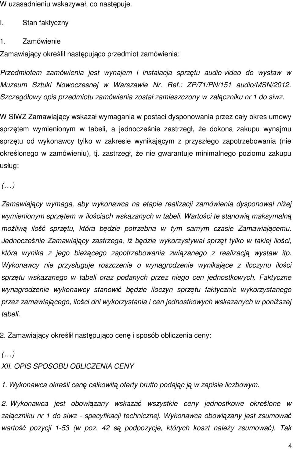 : ZP/71/PN/151 audio/msn/2012. Szczegółowy opis przedmiotu zamówienia został zamieszczony w załączniku nr 1 do siwz.