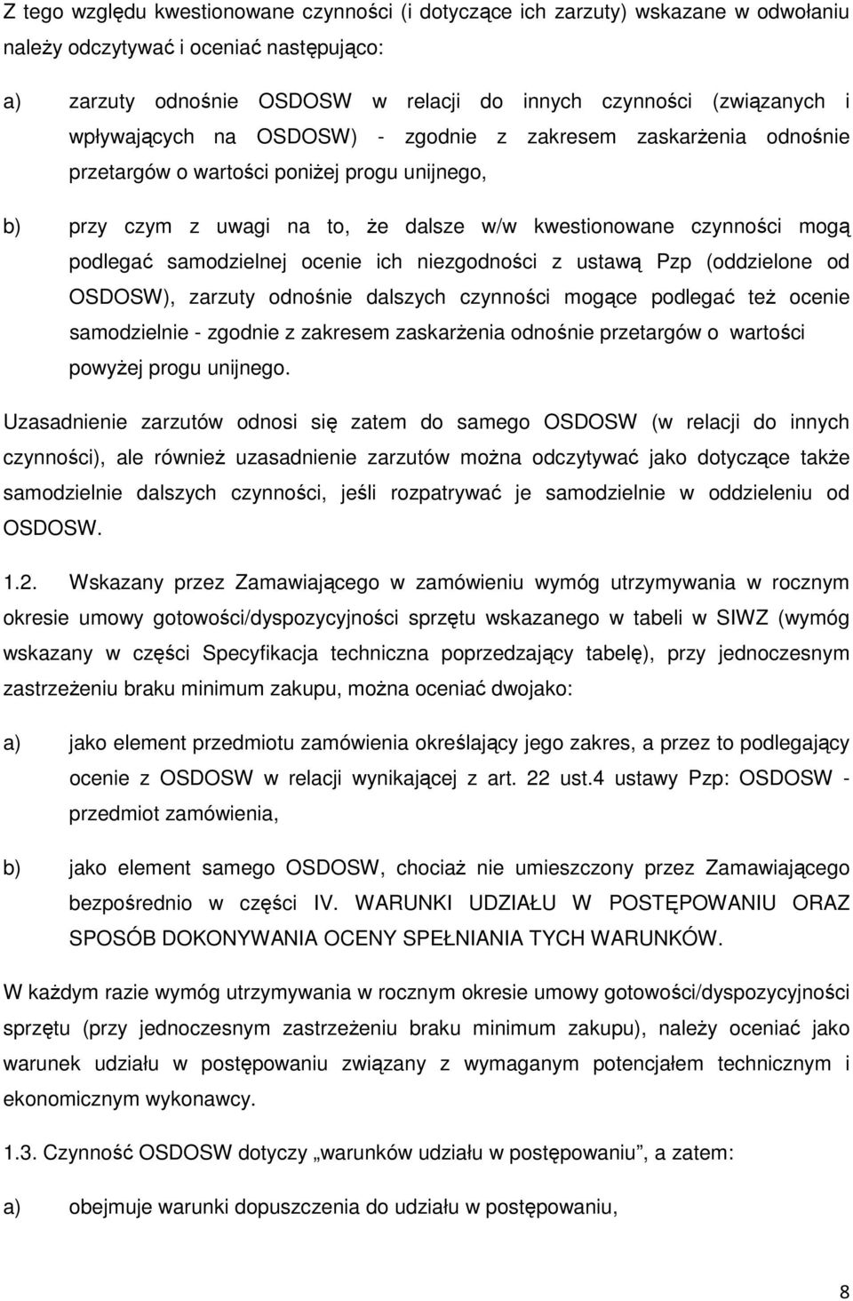 samodzielnej ocenie ich niezgodności z ustawą Pzp (oddzielone od OSDOSW), zarzuty odnośnie dalszych czynności mogące podlegać też ocenie samodzielnie - zgodnie z zakresem zaskarżenia odnośnie