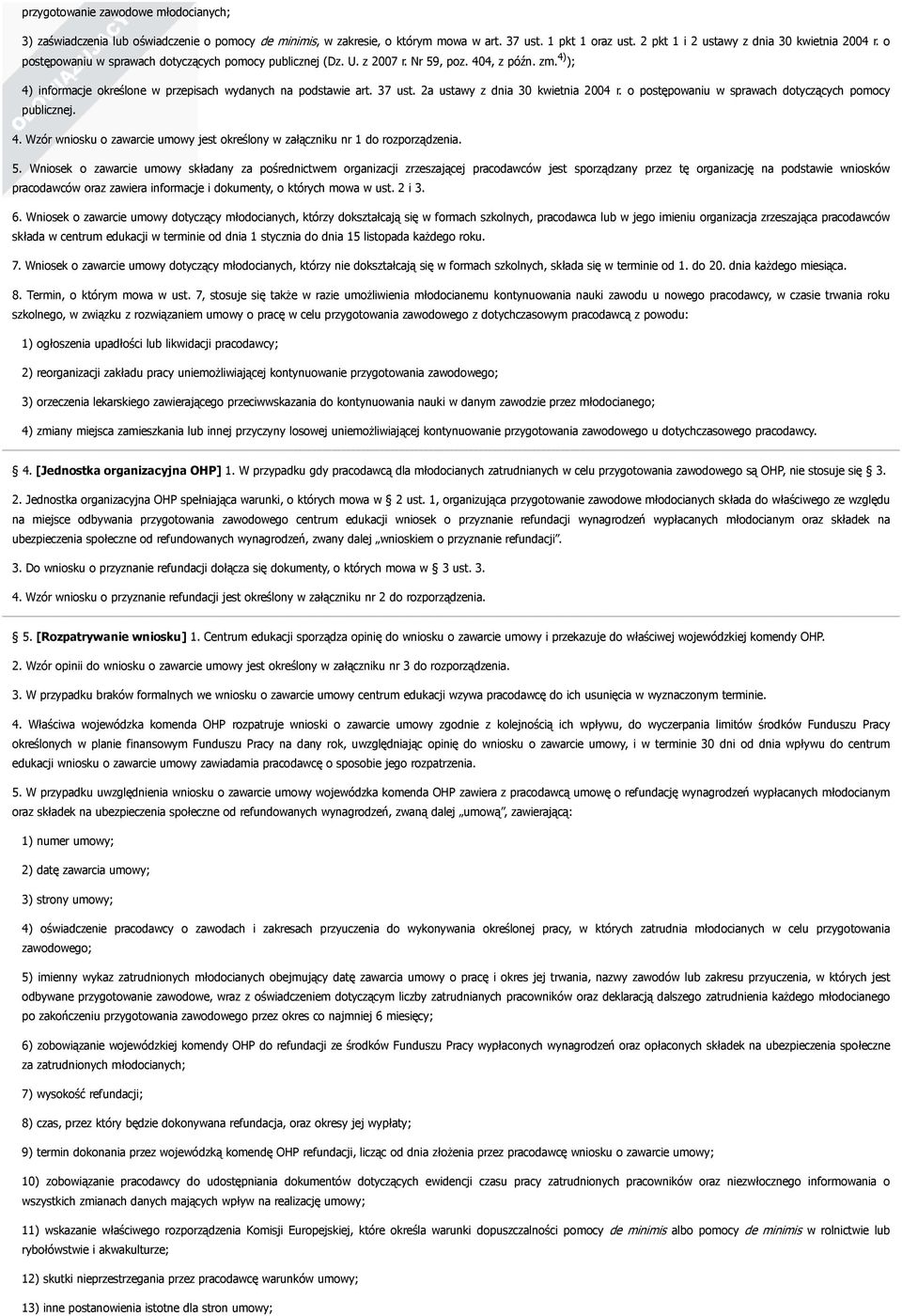 2a ustawy z dnia 30 kwietnia 2004 r. o postępowaniu w sprawach dotyczących pomocy publicznej. 4. Wzór wniosku o zawarcie umowy jest określony w załączniku nr 1 do rozporządzenia. 5.