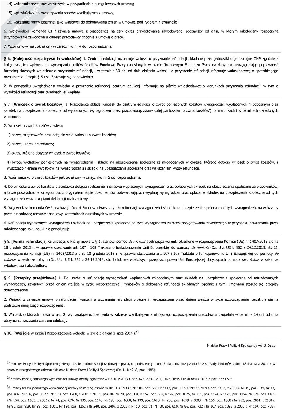 Wojewódzka komenda OHP zawiera umowę z pracodawcą na cały okres przygotowania zawodowego, począwszy od dnia, w którym młodociany rozpoczyna przygotowanie zawodowe u danego pracodawcy zgodnie z umową