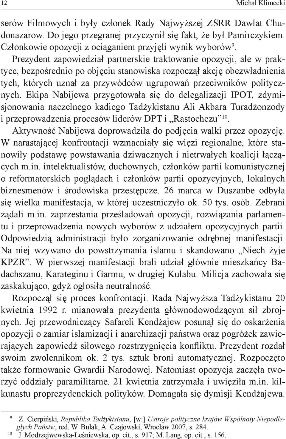 Prezydent zapowiedział partnerskie traktowanie opozycji, ale w praktyce, bezpośrednio po objęciu stanowiska rozpoczął akcję obezwładnienia tych, których uznał za przywódców ugrupowań przeciwników