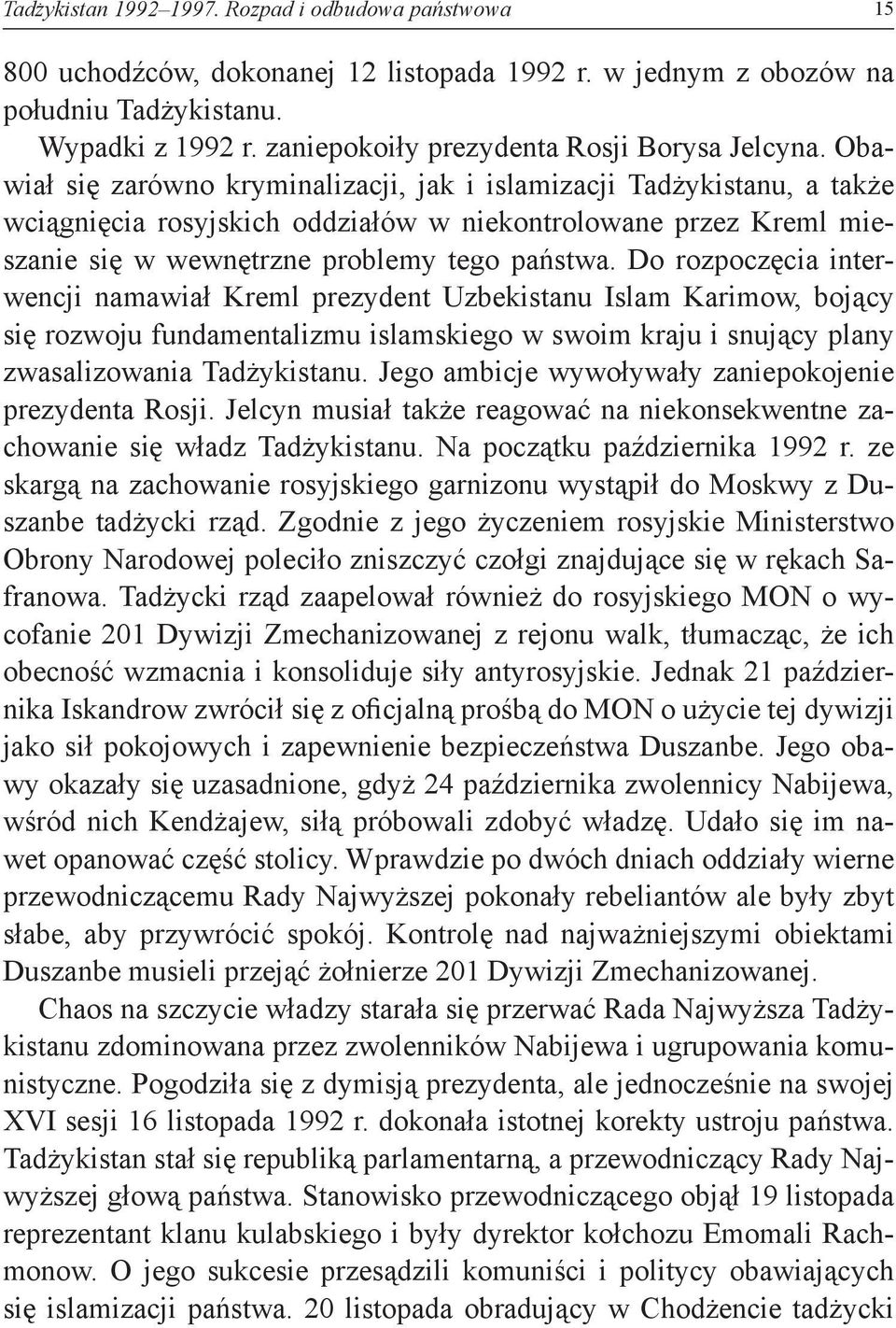 Obawiał się zarówno kryminalizacji, jak i islamizacji Tadżykistanu, a także wciągnięcia rosyjskich oddziałów w niekontrolowane przez Kreml mieszanie się w wewnętrzne problemy tego państwa.