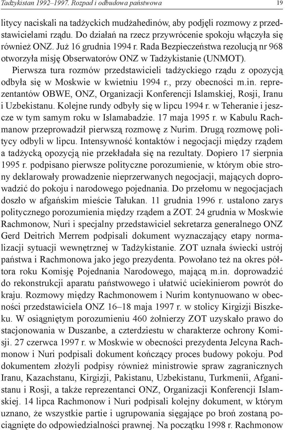 Pierwsza tura rozmów przedstawicieli tadżyckiego rządu z opozycją odbyła się w Moskwie w kwietniu 1994 r., przy obecności m.in.