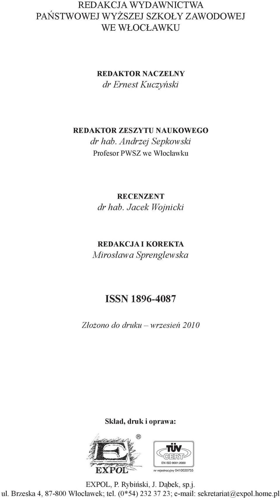 Jacek Wojnicki REDAKCJA I KOREKTA Mirosława Sprenglewska ISSN 1896-4087 Złożono do druku wrzesień 2010 Skład,
