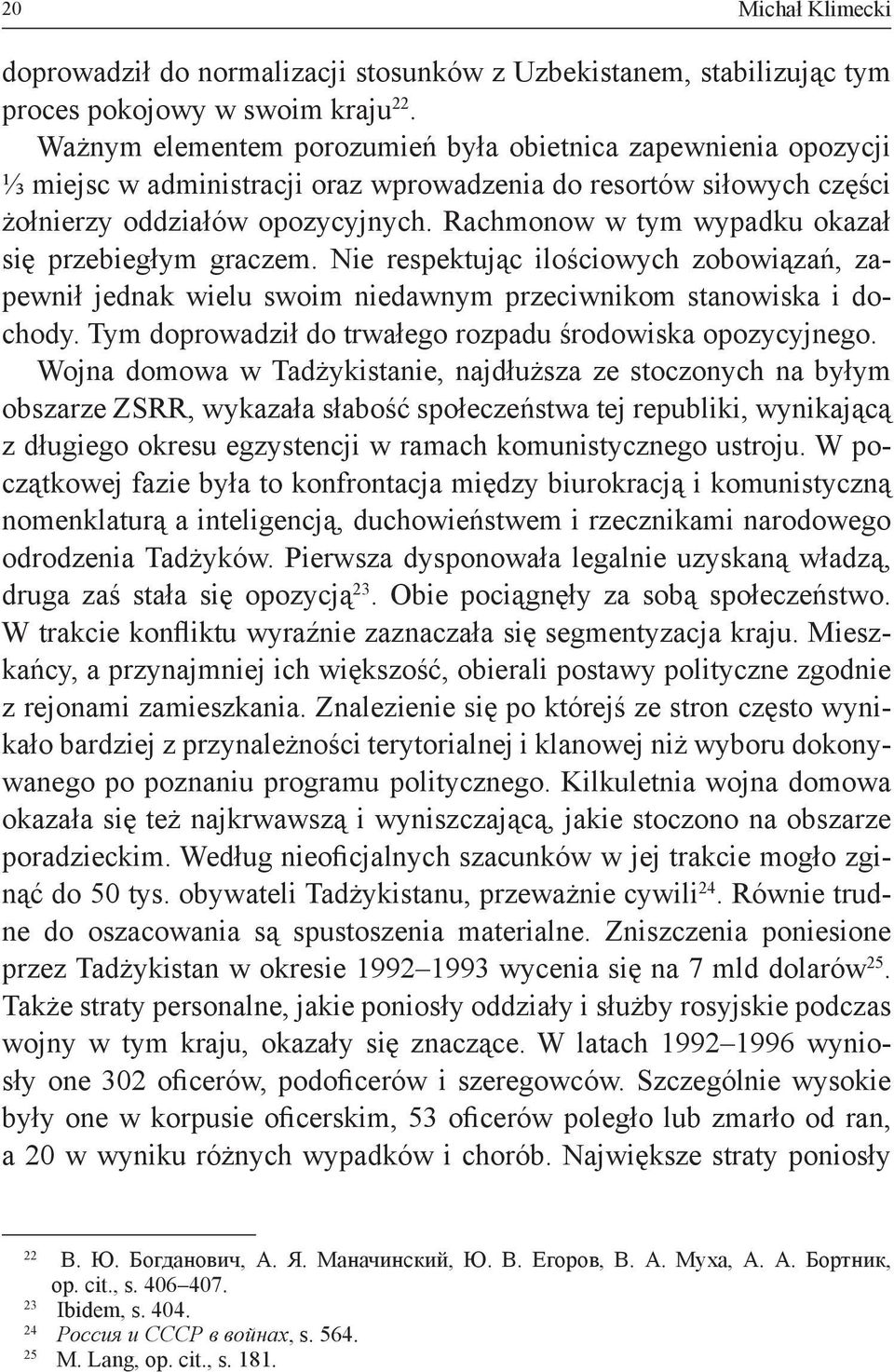 Rachmonow w tym wypadku okazał się przebiegłym graczem. Nie respektując ilościowych zobowiązań, zapewnił jednak wielu swoim niedawnym przeciwnikom stanowiska i dochody.