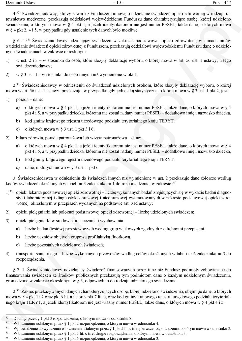 osobę, której udzielono świadczenia, o których mowa w 4 pkt 1, a jeżeli identyfikatorem nie jest numer PESEL, także dane, o których mowa w 4 pkt 2, 4 i 5, w przypadku gdy ustalenie tych danych było