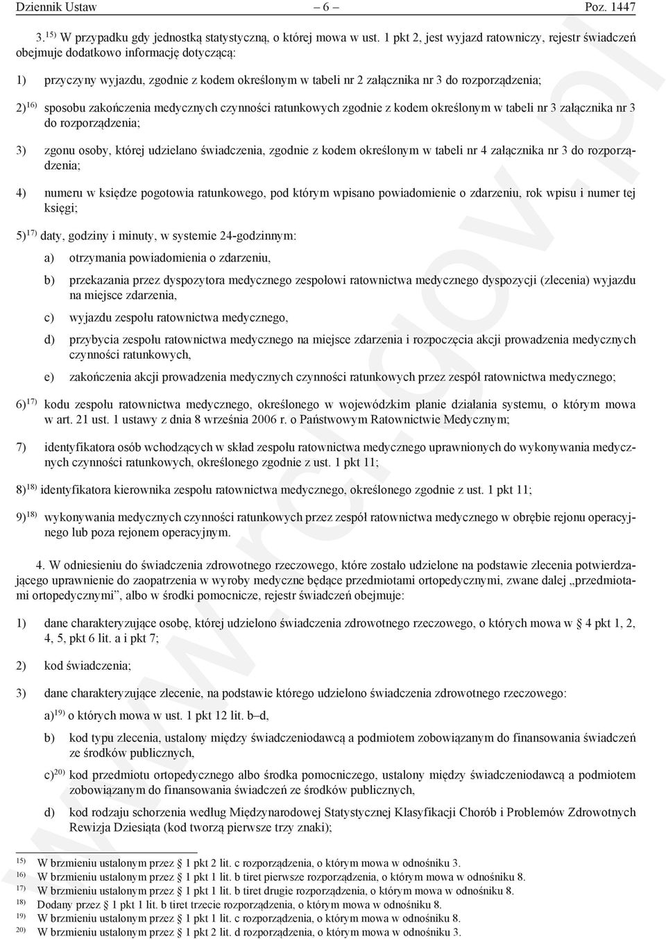 sposobu zakończenia medycznych czynności ratunkowych zgodnie z kodem określonym w tabeli nr 3 załącznika nr 3 do rozporządzenia; 3) zgonu osoby, której udzielano świadczenia, zgodnie z kodem