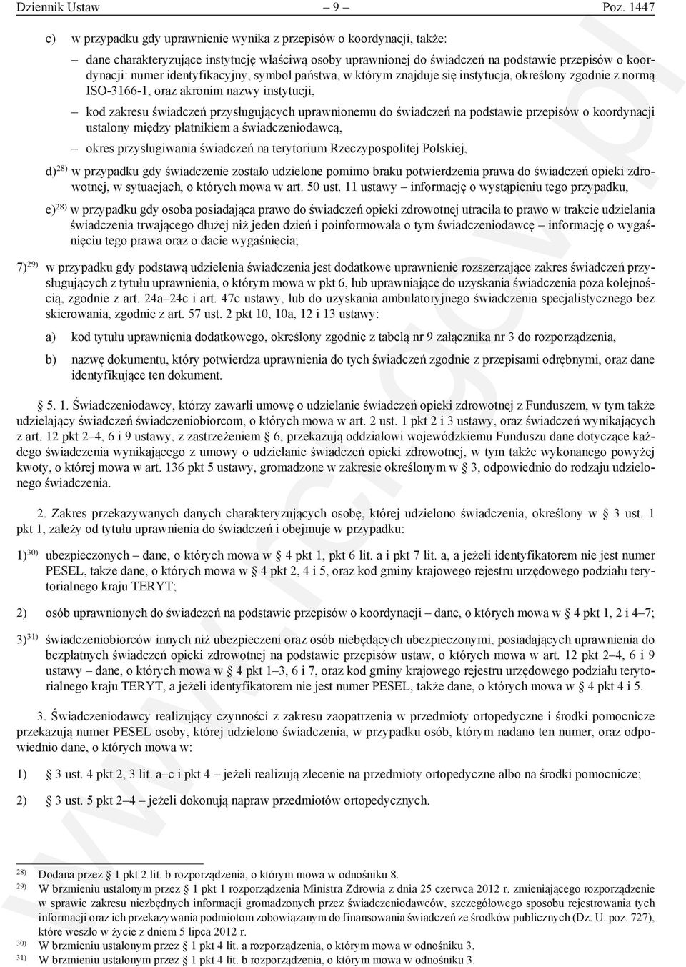 identyfikacyjny, symbol państwa, w którym znajduje się instytucja, określony zgodnie z normą ISO-3166-1, oraz akronim nazwy instytucji, kod zakresu świadczeń przysługujących uprawnionemu do świadczeń