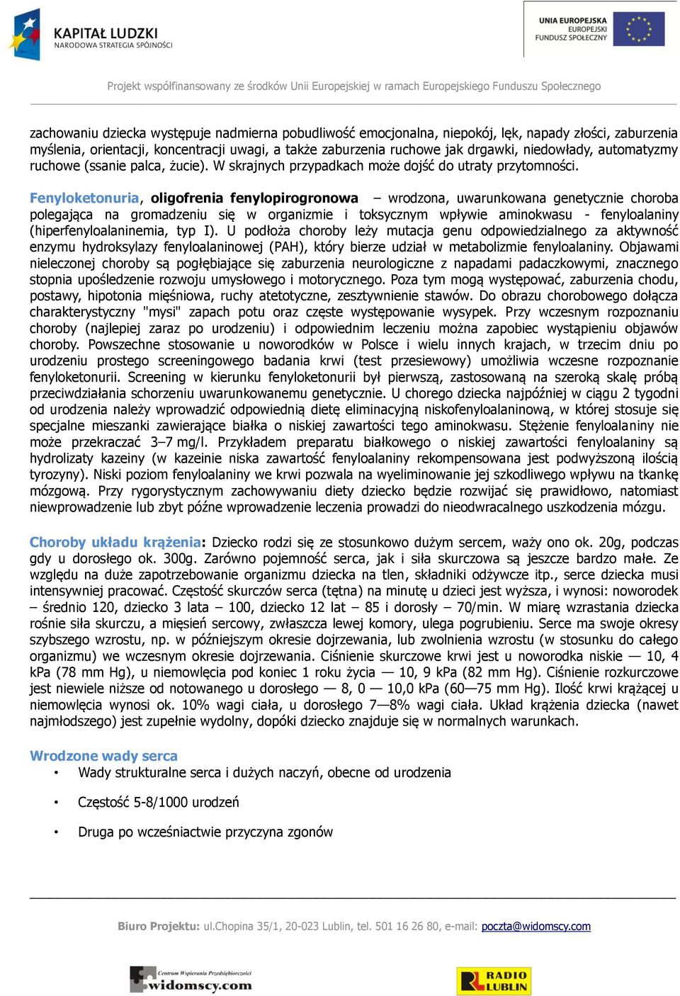 Fenyloketonuria, oligofrenia fenylopirogronowa wrodzona, uwarunkowana genetycznie choroba polegająca na gromadzeniu się w organizmie i toksycznym wpływie aminokwasu - fenyloalaniny