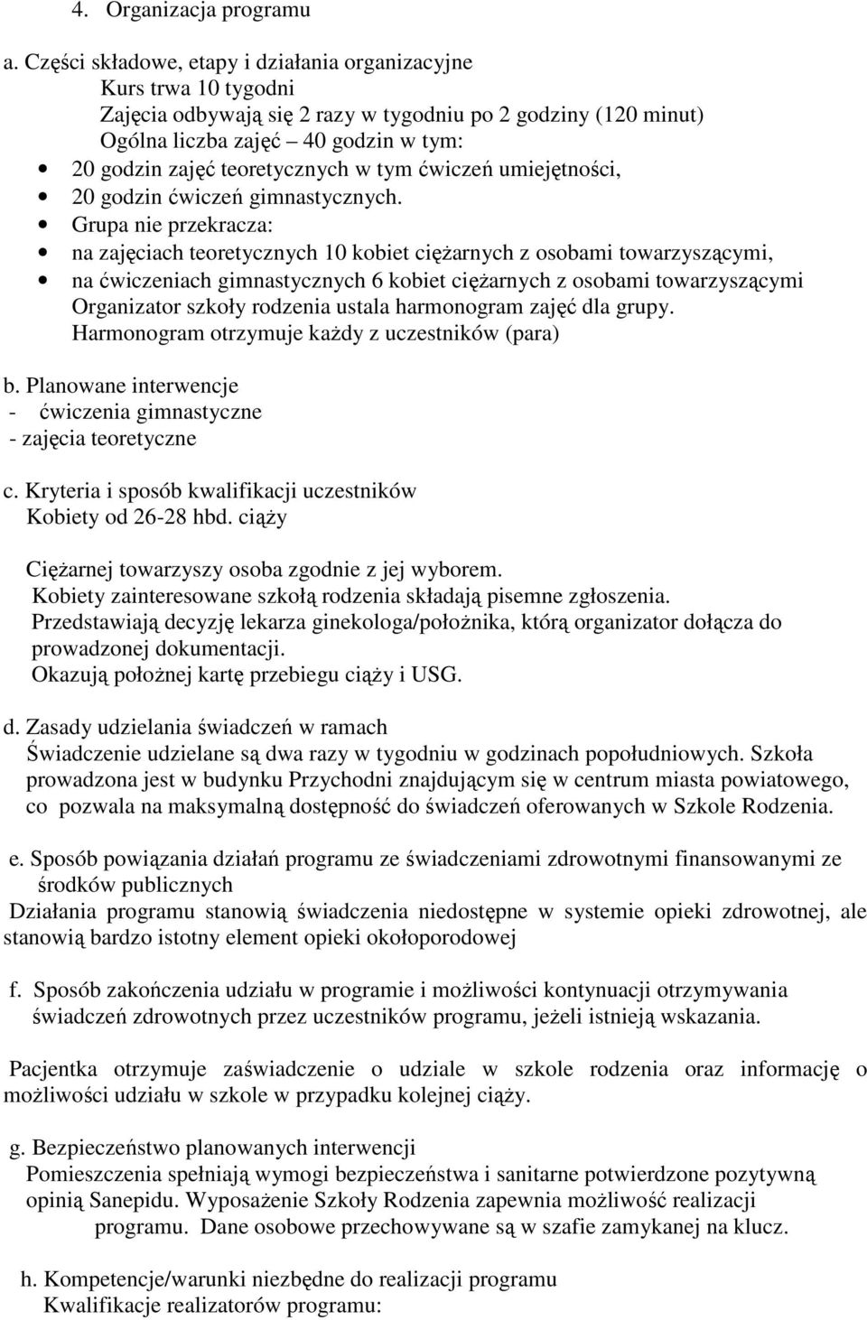 teoretycznych w tym ćwiczeń umiejętności, 20 godzin ćwiczeń gimnastycznych.