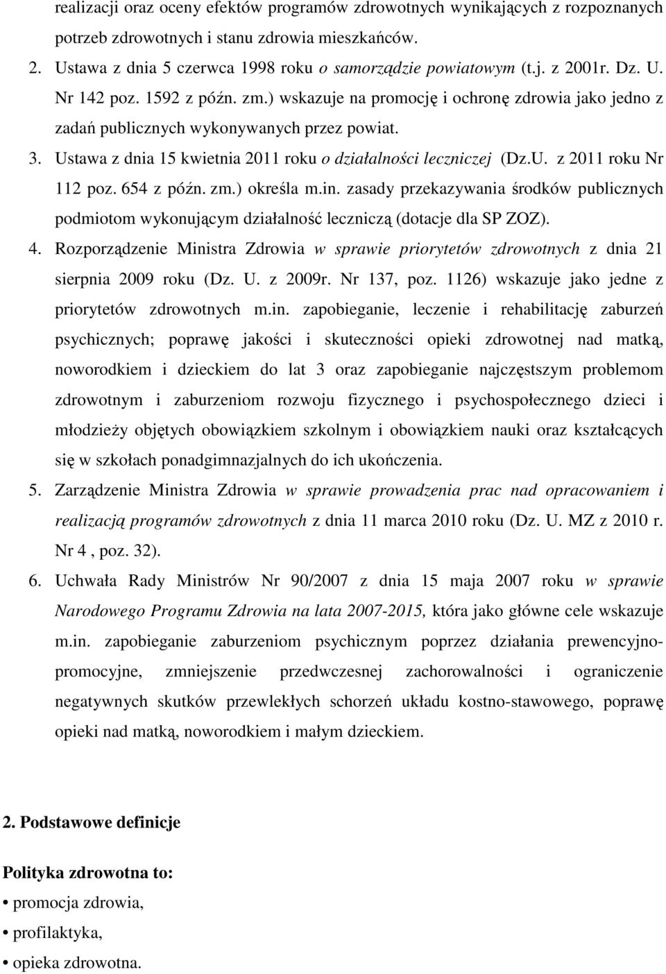 Ustawa z dnia 15 kwietnia 2011 roku o działalności leczniczej (Dz.U. z 2011 roku Nr 112 poz. 654 z późn. zm.) określa m.in.