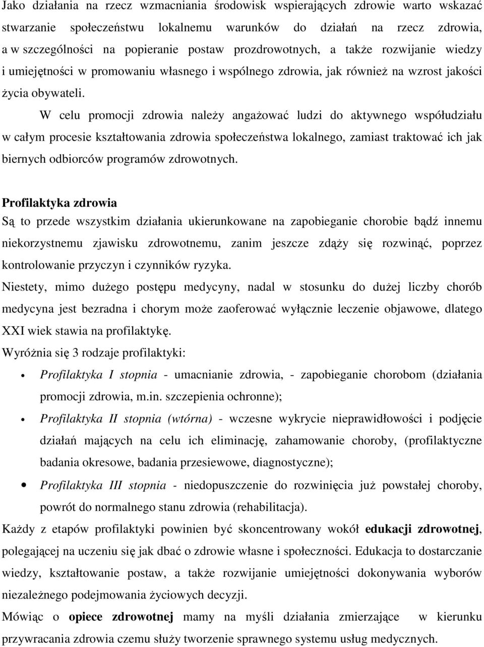 W celu promocji zdrowia należy angażować ludzi do aktywnego współudziału w całym procesie kształtowania zdrowia społeczeństwa lokalnego, zamiast traktować ich jak biernych odbiorców programów