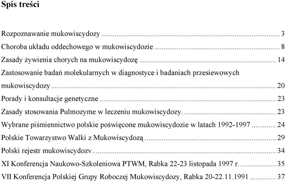 .. 23 Zasady stosowania Pulmozyme w leczeniu mukowiscydozy... 23 Wybrane piśmiennictwo polskie poświęcone mukowiscydozie w latach 1992-1997.