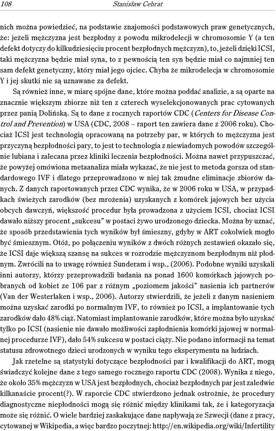 ojciec. Chyba że mikrodelecja w chromosomie Y i jej skutki nie są uznawane za defekt.