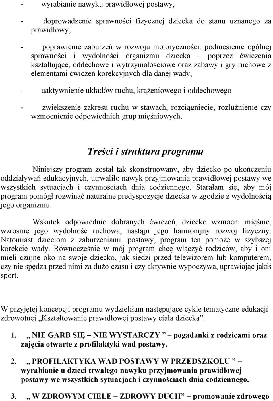 krążeniowego i oddechowego - zwiększenie zakresu ruchu w stawach, rozciągnięcie, rozluźnienie czy wzmocnienie odpowiednich grup mięśniowych.