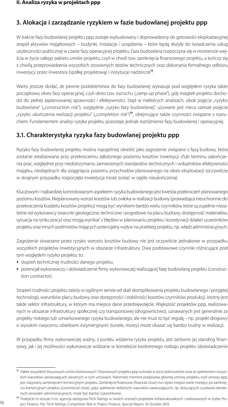 budynki, instalacje i urządzenia które będą służyły do świadczenia usług użyteczności publicznej w czasie fazy operacyjnej projektu.