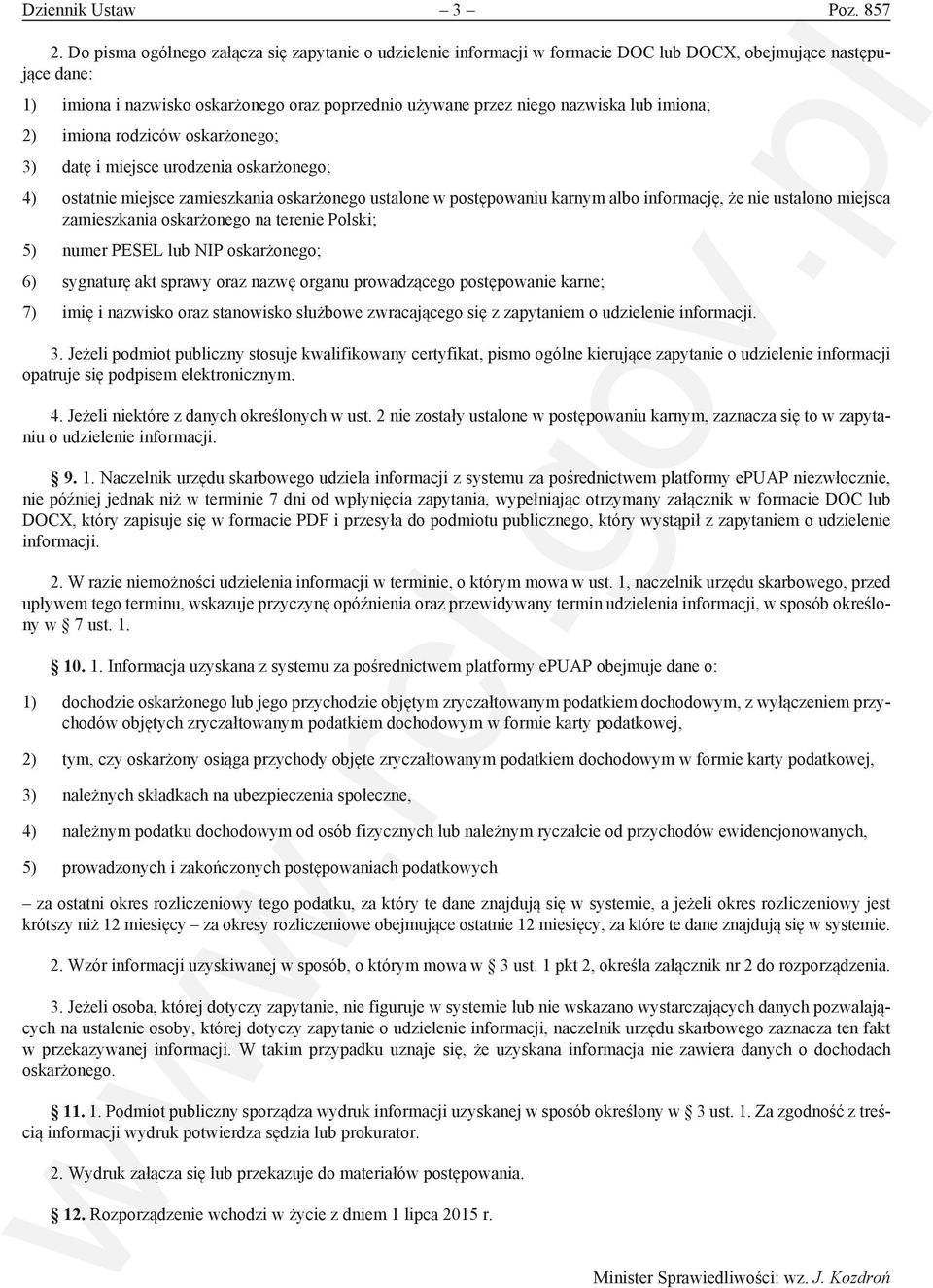 imiona; 2) imiona rodziców oskarżonego; 3) datę i miejsce urodzenia oskarżonego; 4) ostatnie miejsce zamieszkania oskarżonego ustalone w postępowaniu karnym albo informację, że nie ustalono miejsca