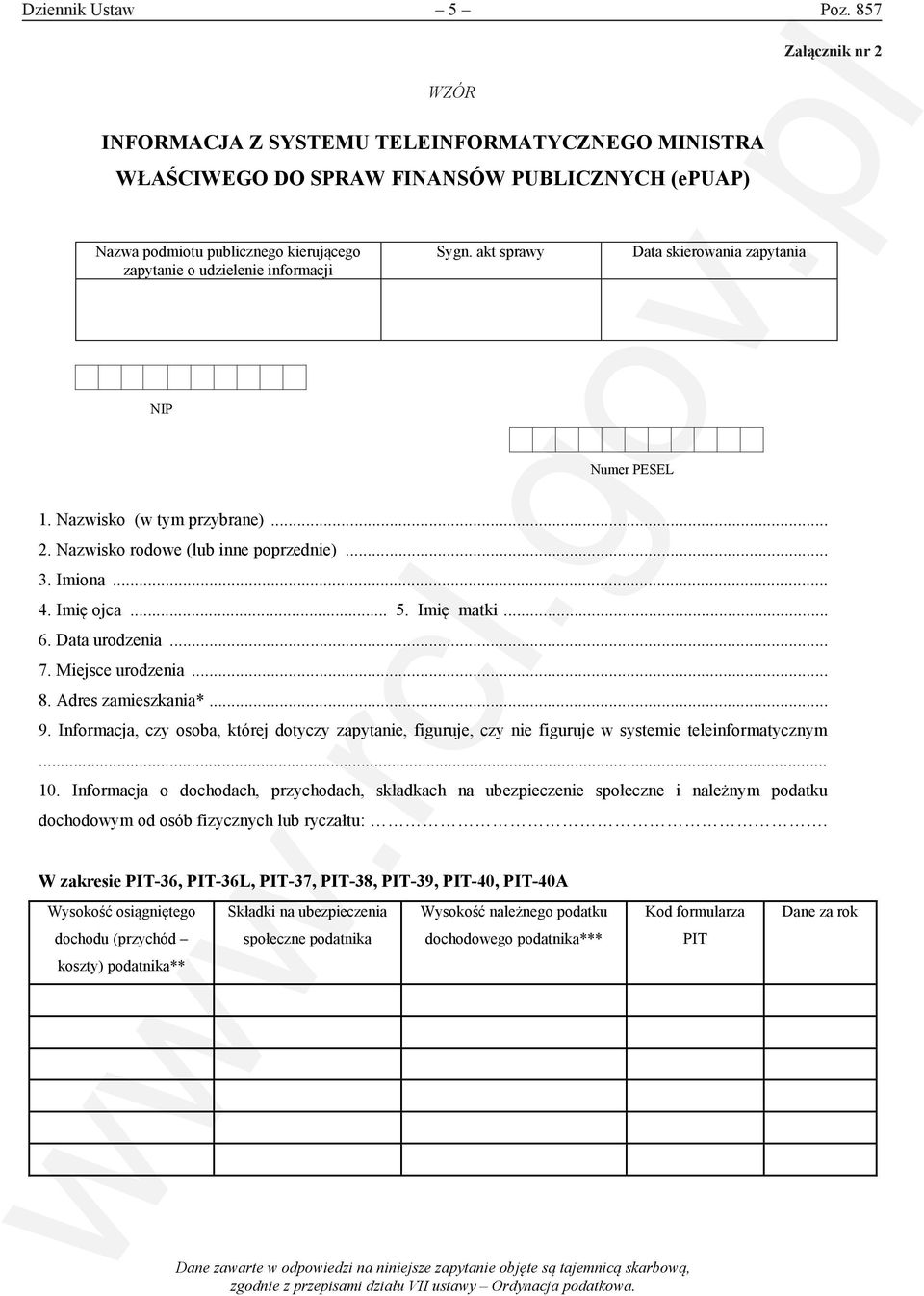 informacji Sygn. akt sprawy Data skierowania zapytania NIP Numer PESEL 1. Nazwisko (w tym przybrane)... 2. Nazwisko rodowe (lub inne poprzednie)... 3. Imiona... 4. Imię ojca... 5. Imię matki... 6.