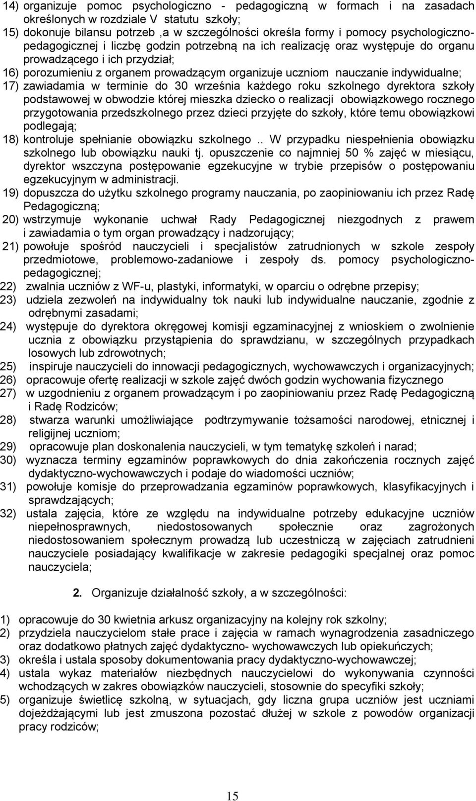 indywidualne; 17) zawiadamia w terminie do 30 września każdego roku szkolnego dyrektora szkoły podstawowej w obwodzie której mieszka dziecko o realizacji obowiązkowego rocznego przygotowania