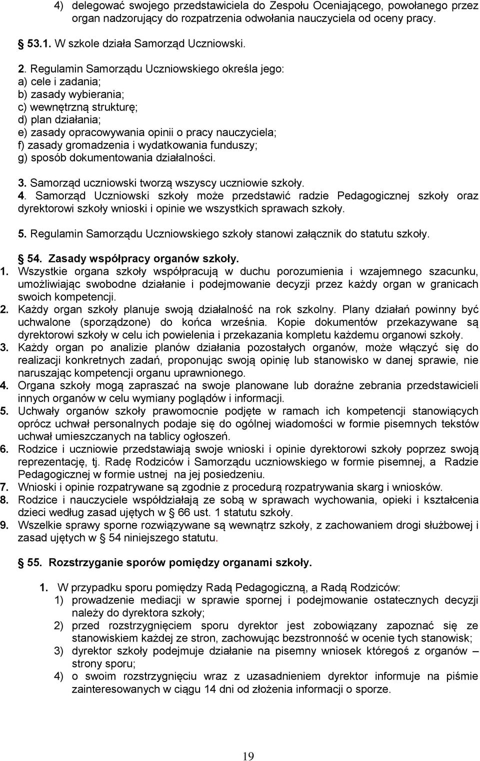 gromadzenia i wydatkowania funduszy; g) sposób dokumentowania działalności. 3. Samorząd uczniowski tworzą wszyscy uczniowie szkoły. 4.