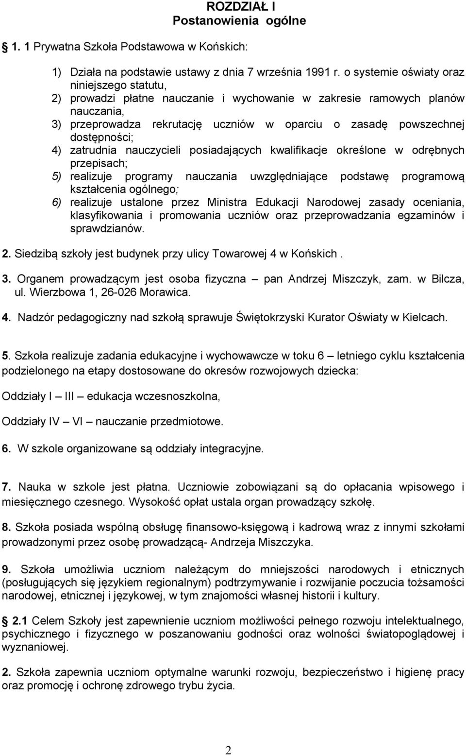 dostępności; 4) zatrudnia nauczycieli posiadających kwalifikacje określone w odrębnych przepisach; 5) realizuje programy nauczania uwzględniające podstawę programową kształcenia ogólnego; 6)