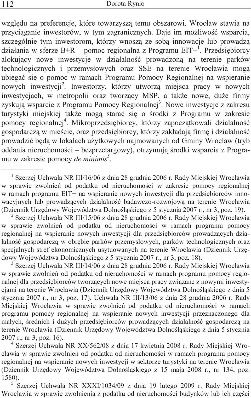 Przedsibiorcy alokujcy nowe inwestycje w działalno prowadzon na terenie parków technologicznych i przemysłowych oraz SSE na terenie Wrocławia mog ubiega si o pomoc w ramach Programu Pomocy