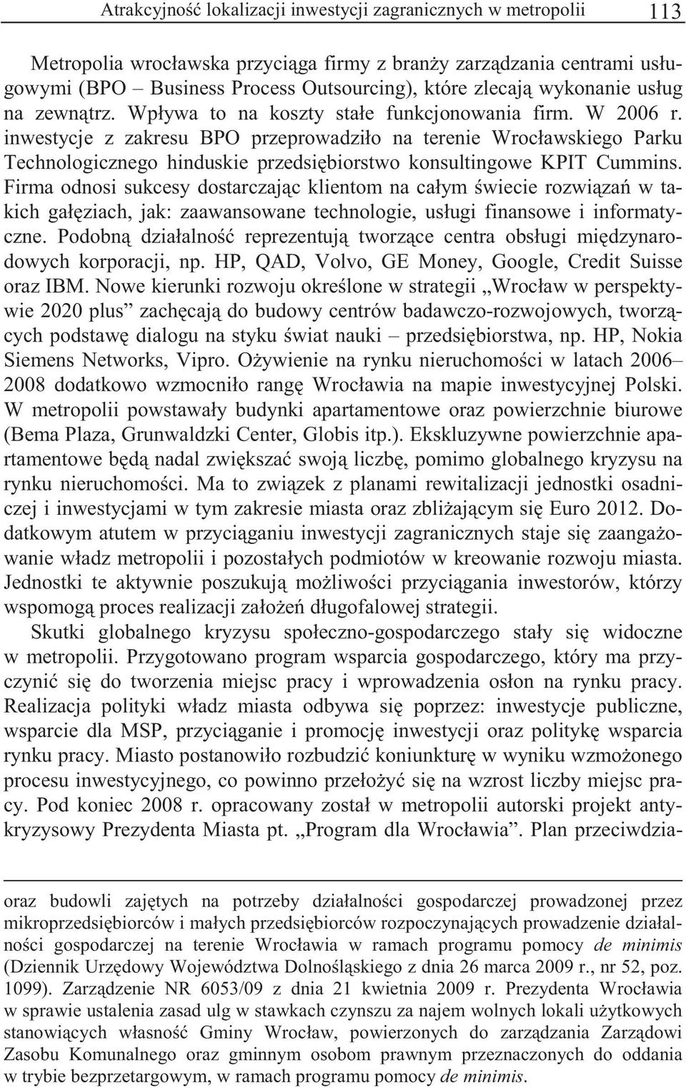 inwestycje z zakresu BPO przeprowadziło na terenie Wrocławskiego Parku Technologicznego hinduskie przedsibiorstwo konsultingowe KPIT Cummins.