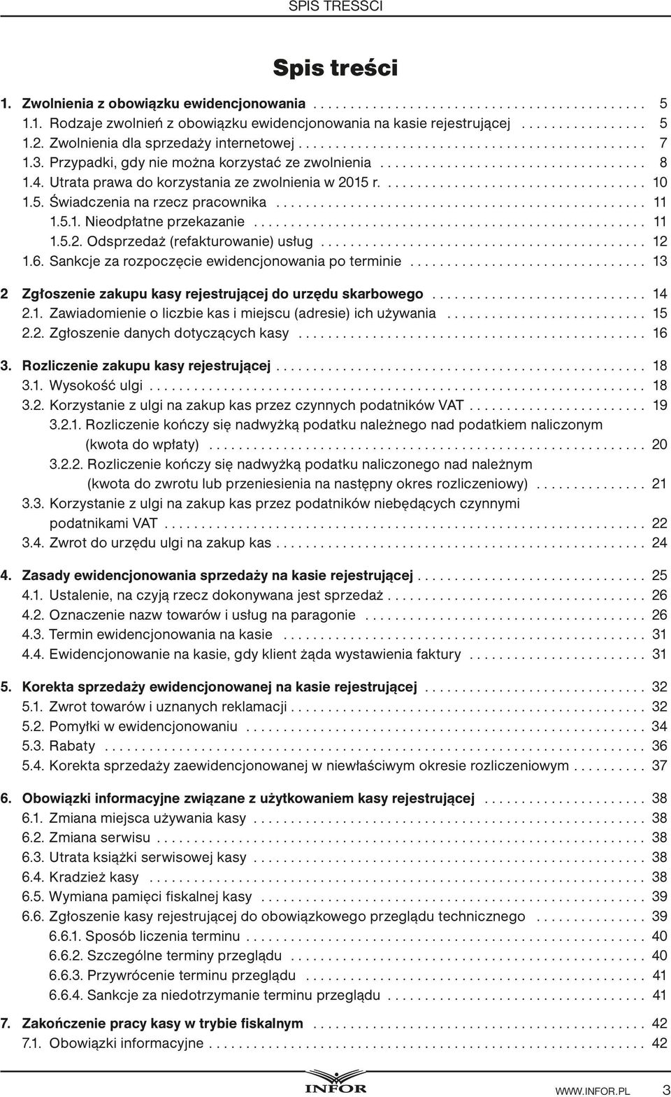 Odsprzedaż (refakturowanie) usług... 12 1.6. Sankcje za rozpoczęcie ewidencjonowania po terminie... 13 2 Zgłoszenie zakupu kasy rejestrującej do urzędu skarbowego... 14 2.1. Zawiadomienie o liczbie kas i miejscu (adresie) ich używania.