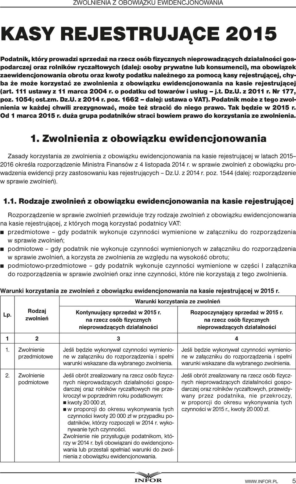 rejestrującej (art. 111 ustawy z 11 marca 2004 r. o podatku od towarów i usług j.t. Dz.U. z 2011 r. Nr 177, poz. 1054; ost.zm. Dz.U. z 2014 r. poz. 1662 dalej: ustawa o VAT).