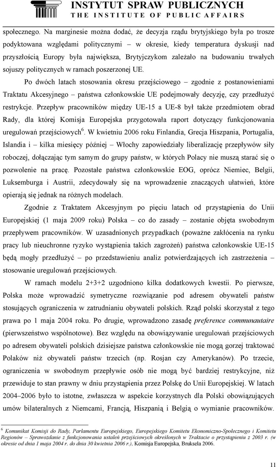 zależało na budowaniu trwałych sojuszy politycznych w ramach poszerzonej UE.