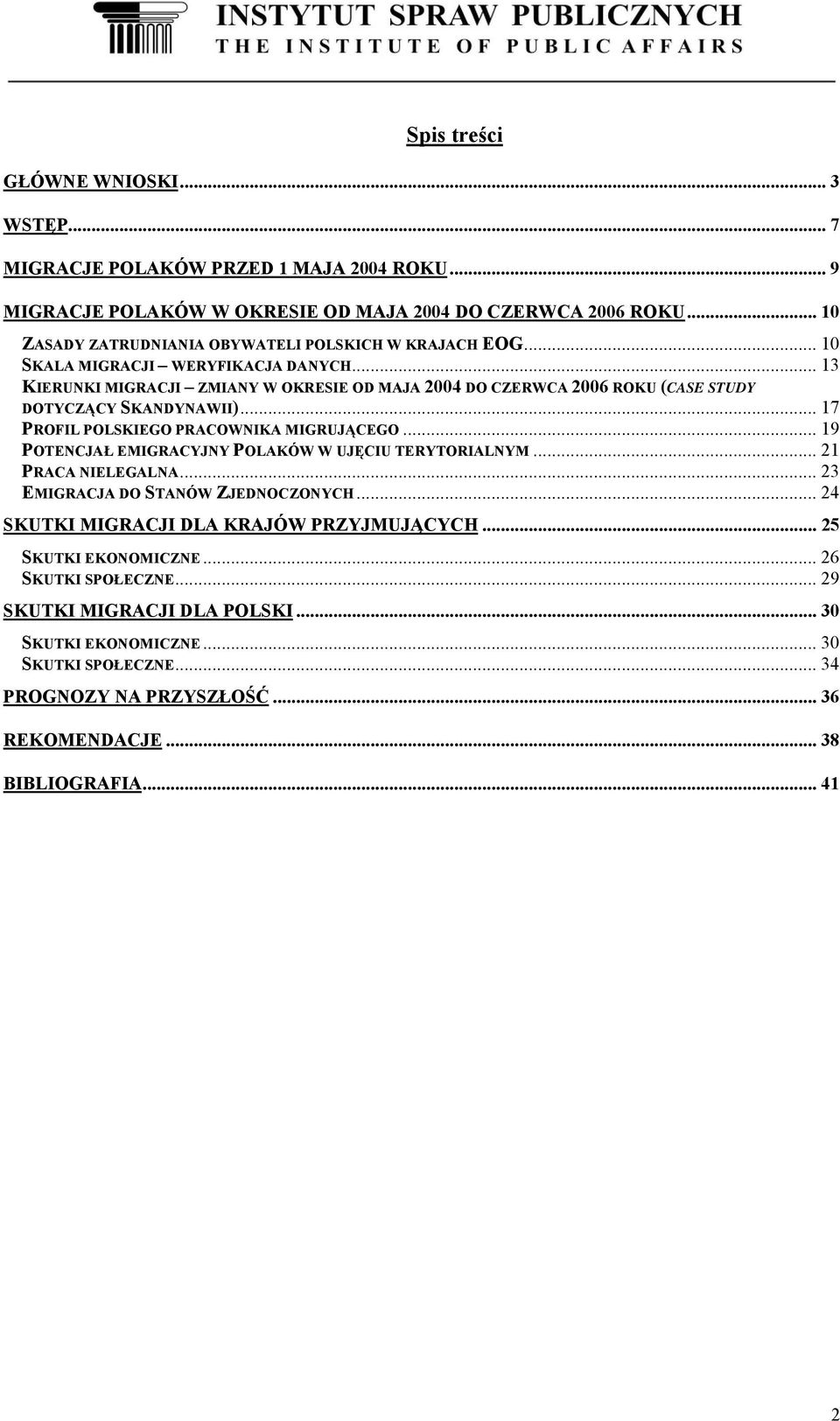 .. 13 KIERUNKI MIGRACJI ZMIANY W OKRESIE OD MAJA 2004 DO CZERWCA 2006 ROKU (CASE STUDY DOTYCZĄCY SKANDYNAWII)... 17 PROFIL POLSKIEGO PRACOWNIKA MIGRUJĄCEGO.