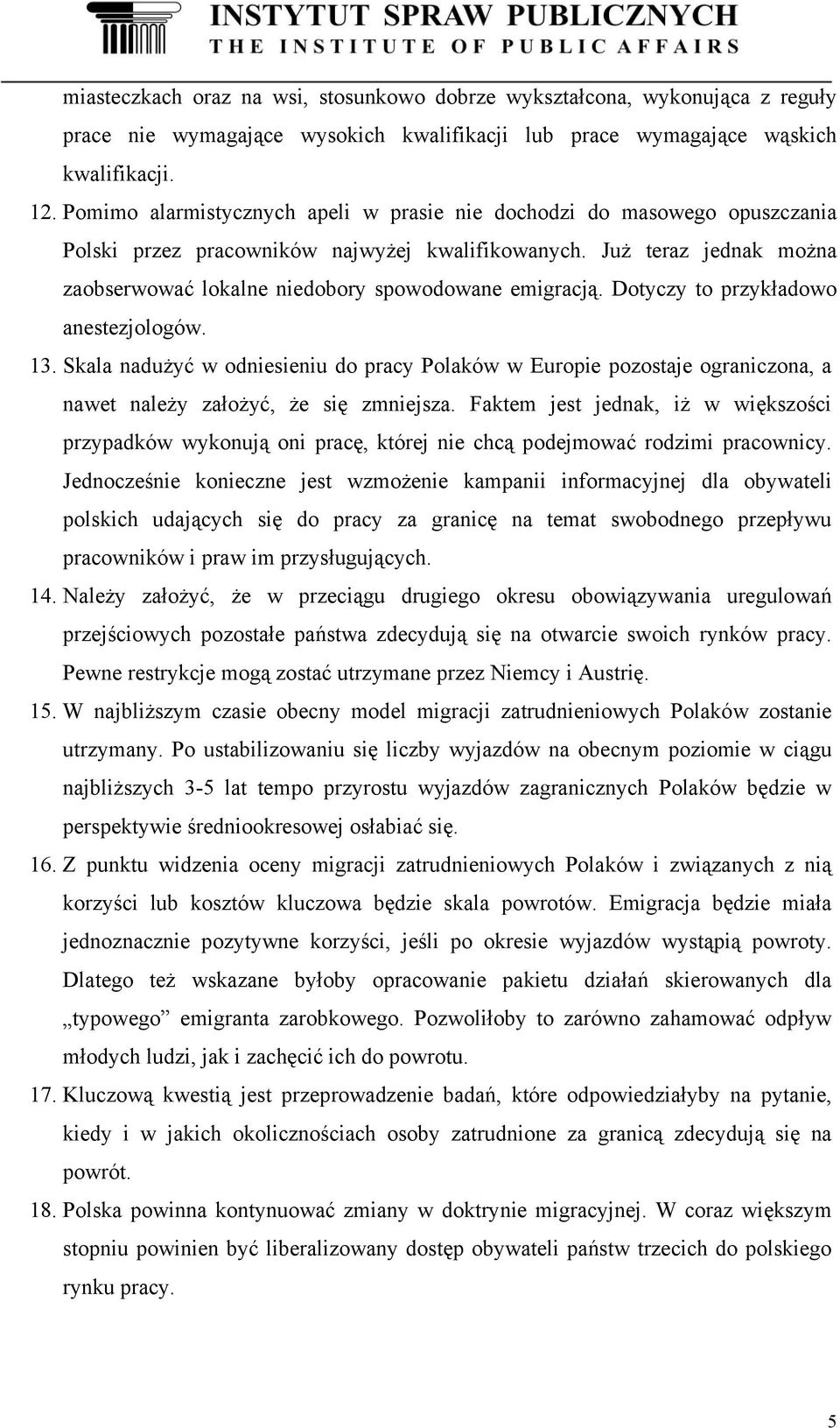 Już teraz jednak można zaobserwować lokalne niedobory spowodowane emigracją. Dotyczy to przykładowo anestezjologów. 13.