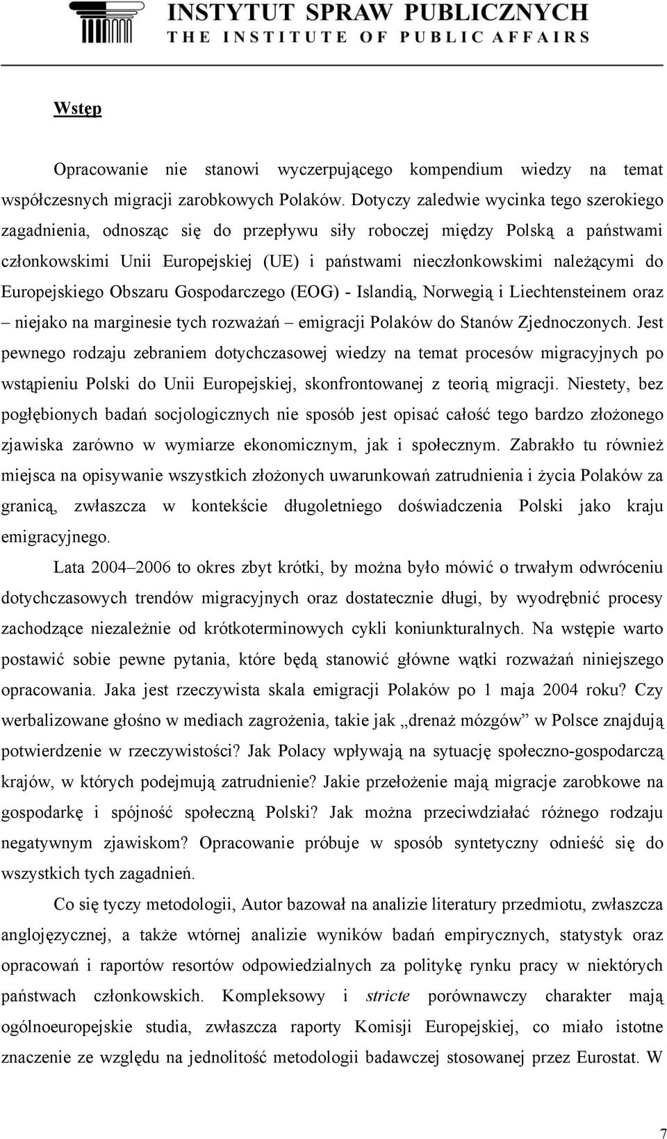 Europejskiego Obszaru Gospodarczego (EOG) - Islandią, Norwegią i Liechtensteinem oraz niejako na marginesie tych rozważań emigracji Polaków do Stanów Zjednoczonych.