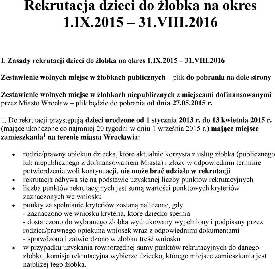 2016 Zestawienie wolnych miejsc w żłobkach publicznych plik do pobrania na dole strony Zestawienie wolnych miejsc w żłobkach niepublicznych z miejscami dofinansowanymi przez Miasto Wrocław plik