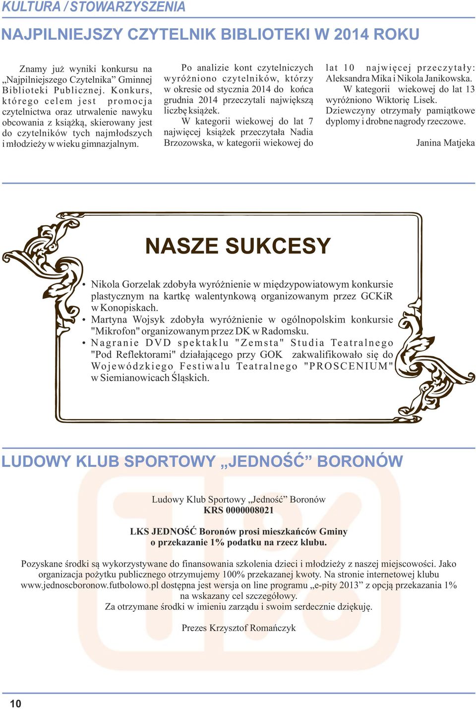 Po analizie kont czytelniczych wyróżniono czytelników, którzy w okresie od stycznia 2014 do końca grudnia 2014 przeczytali największą liczbę książek.