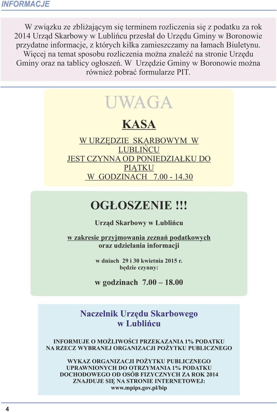 W Urzędzie Gminy w Boronowie można również pobrać formularze PIT. UWAGA KASA W URZĘDZIE SKARBOWYM W LUBLIŃCU JEST CZYNNA OD PONIEDZIAŁKU DO PIĄTKU W GODZINACH 7.00-14.