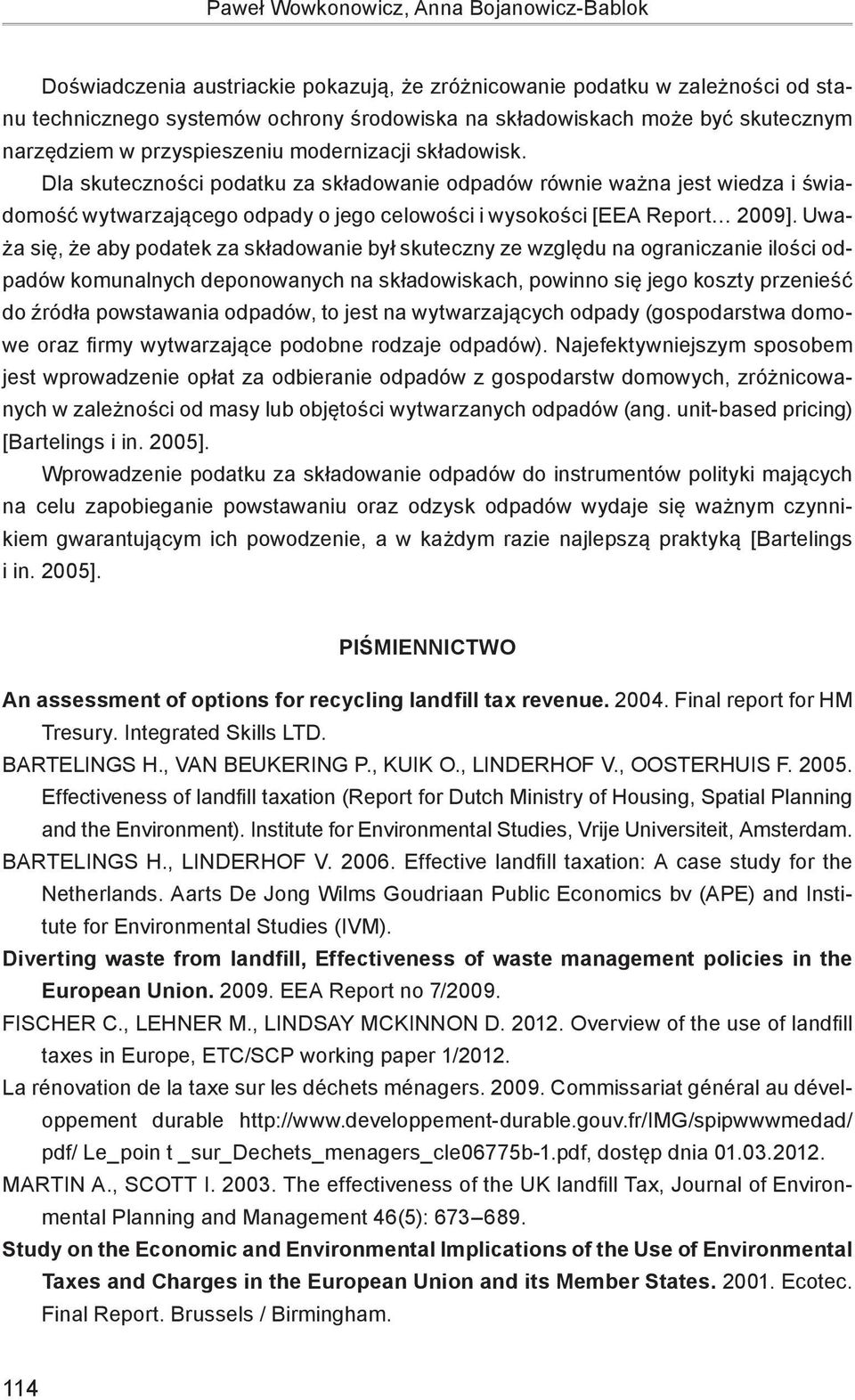 Dla skuteczności podatku za składowanie odpadów równie ważna jest wiedza i świadomość wytwarzającego odpady o jego celowości i wysokości [EEA Report 2009].