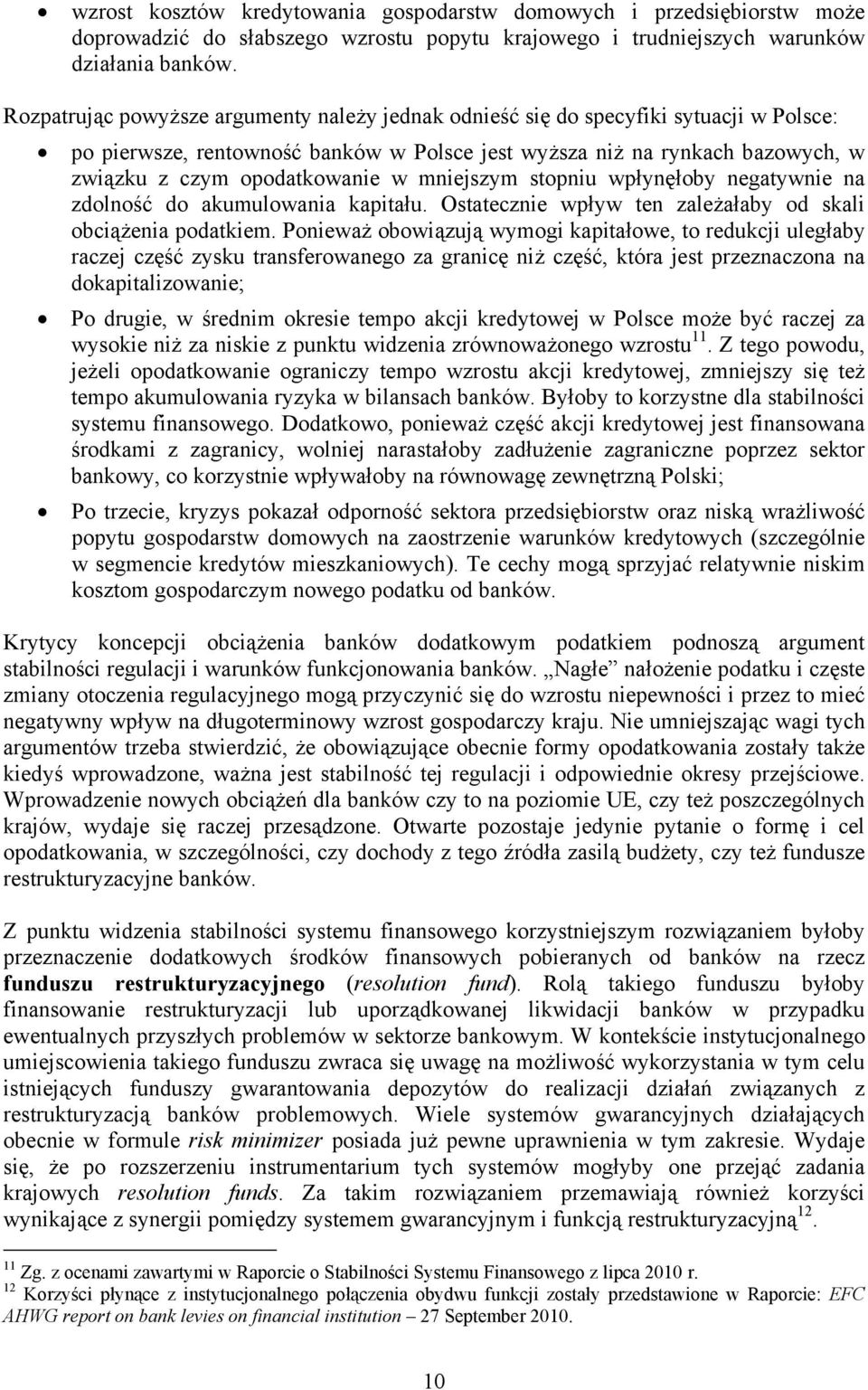 mniejszym stopniu wpłynęłoby negatywnie na zdolność do akumulowania kapitału. Ostatecznie wpływ ten zależałaby od skali obciążenia podatkiem.