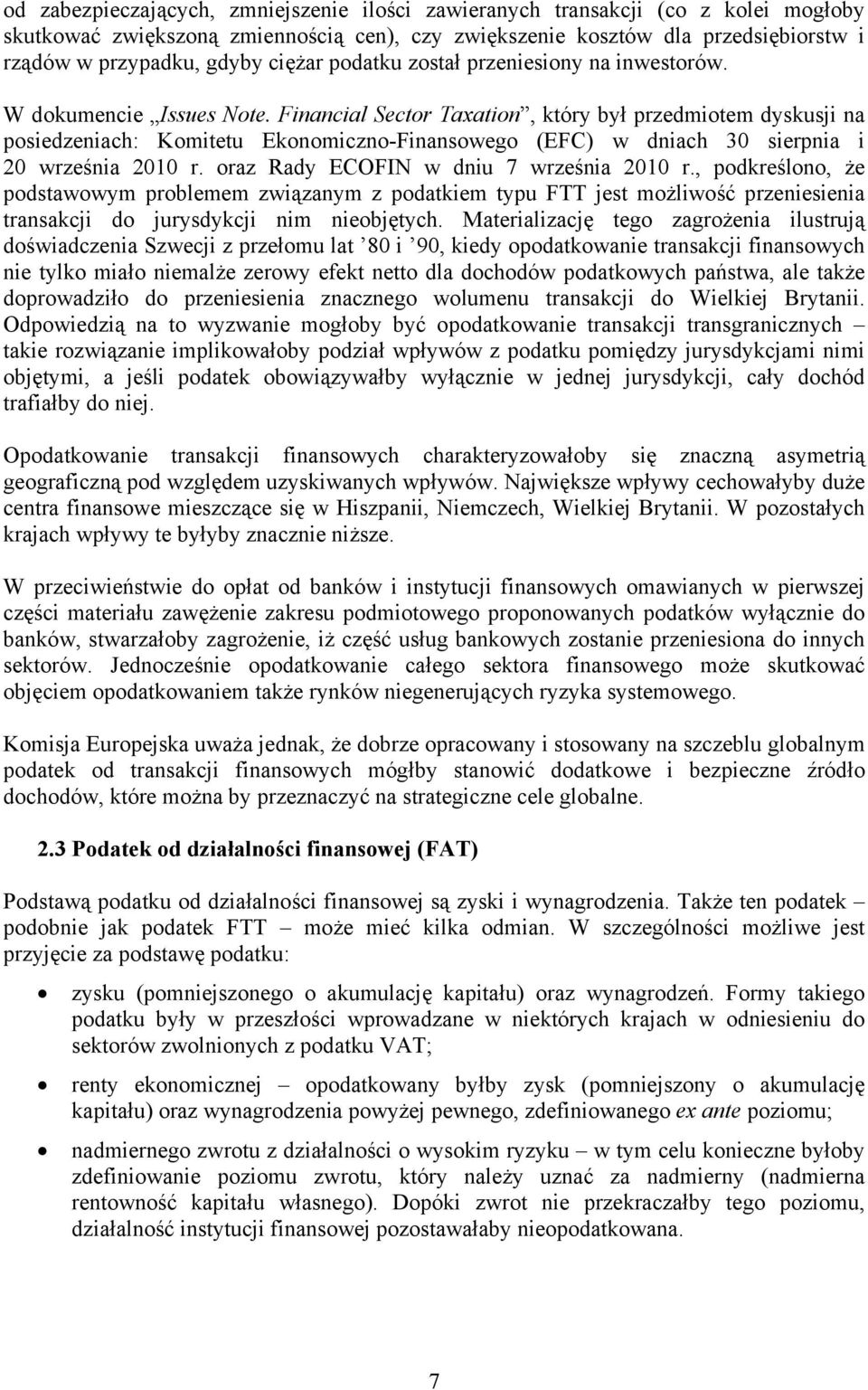 Financial Sector Taxation, który był przedmiotem dyskusji na posiedzeniach: Komitetu Ekonomiczno-Finansowego (EFC) w dniach 30 sierpnia i 20 września 2010 r. oraz Rady ECOFIN w dniu 7 września 2010 r.