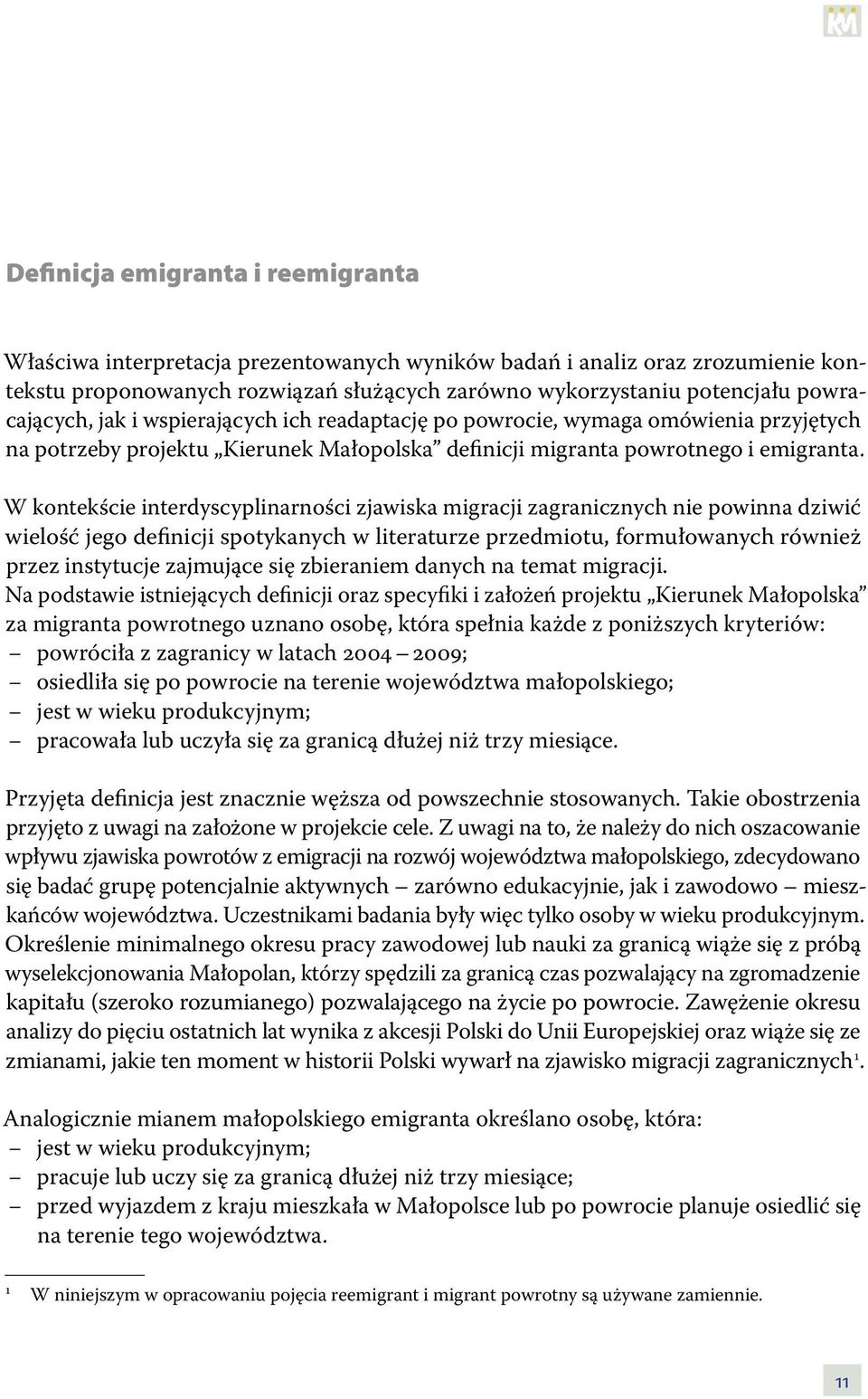 W kontekście interdyscyplinarności zjawiska migracji zagranicznych nie powinna dziwić wielość jego definicji spotykanych w literaturze przedmiotu, formułowanych również przez instytucje zajmujące się