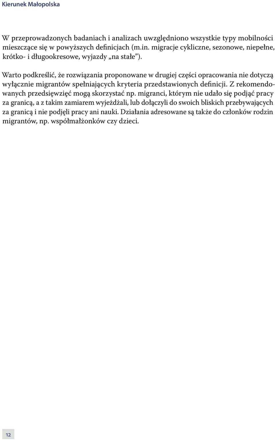 Warto podkreślić, że rozwiązania proponowane w drugiej części opracowania nie dotyczą wyłącznie migrantów spełniających kryteria przedstawionych definicji.