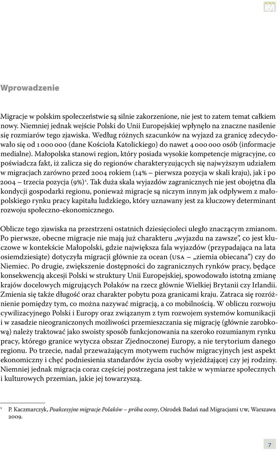 Według różnych szacunków na wyjazd za granicę zdecydowało się od 1 000 000 (dane Kościoła Katolickiego) do nawet 4 000 000 osób (informacje medialne).