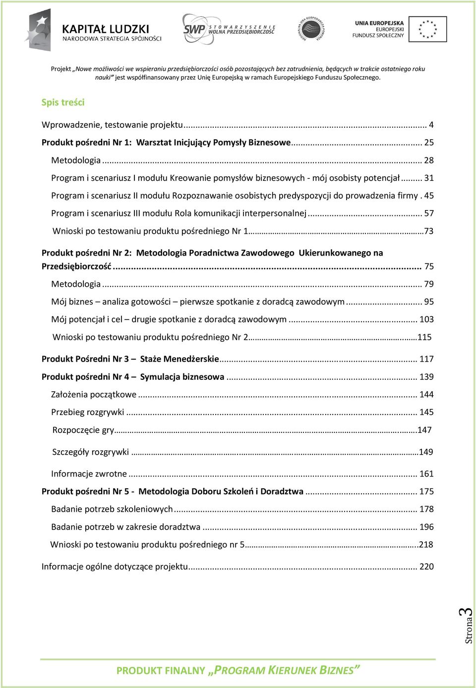 45 Program i scenariusz III modułu Rola komunikacji interpersonalnej... 57 Wnioski po testowaniu produktu pośredniego Nr 1.