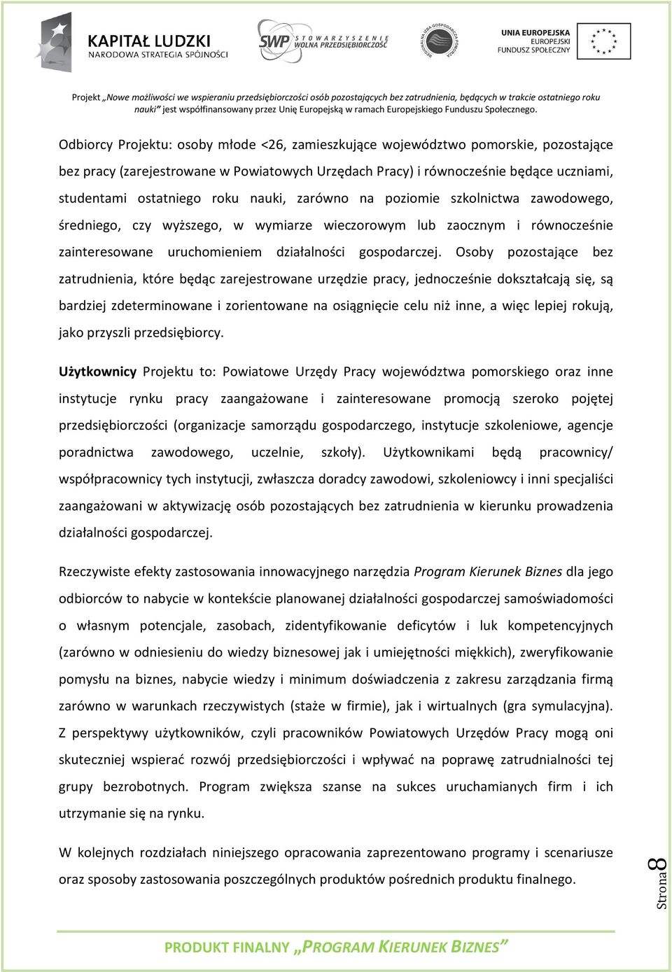 Osoby pozostające bez zatrudnienia, które będąc zarejestrowane urzędzie pracy, jednocześnie dokształcają się, są bardziej zdeterminowane i zorientowane na osiągnięcie celu niż inne, a więc lepiej