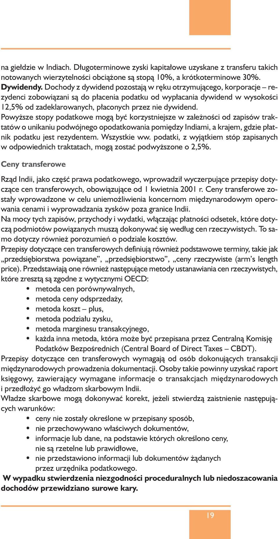 Powy sze stopy podatkowe mogà byç korzystniejsze w zale noêci od zapisów traktatów o unikaniu podwójnego opodatkowania pomi dzy Indiami, a krajem, gdzie p atnik podatku jest rezydentem. Wszystkie ww.