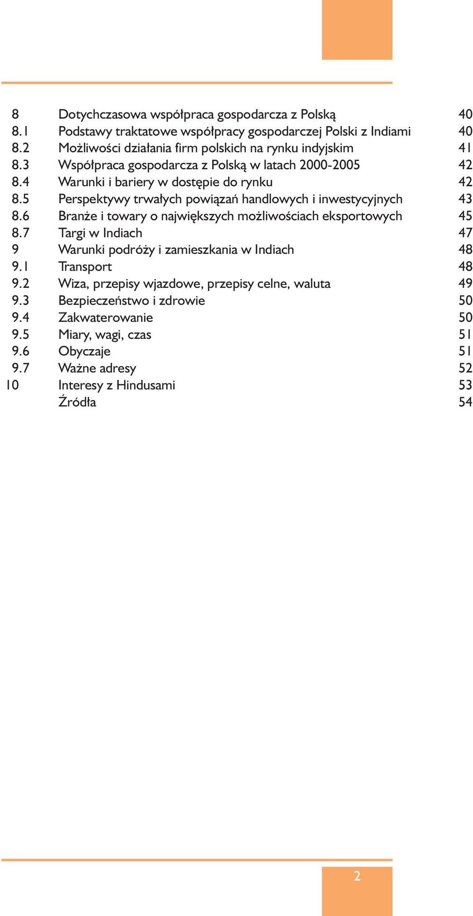 5 Perspektywy trwa ych powiàzaƒ handlowych i inwestycyjnych 43 8.6 Bran e i towary o najwi kszych mo liwoêciach eksportowych 45 8.