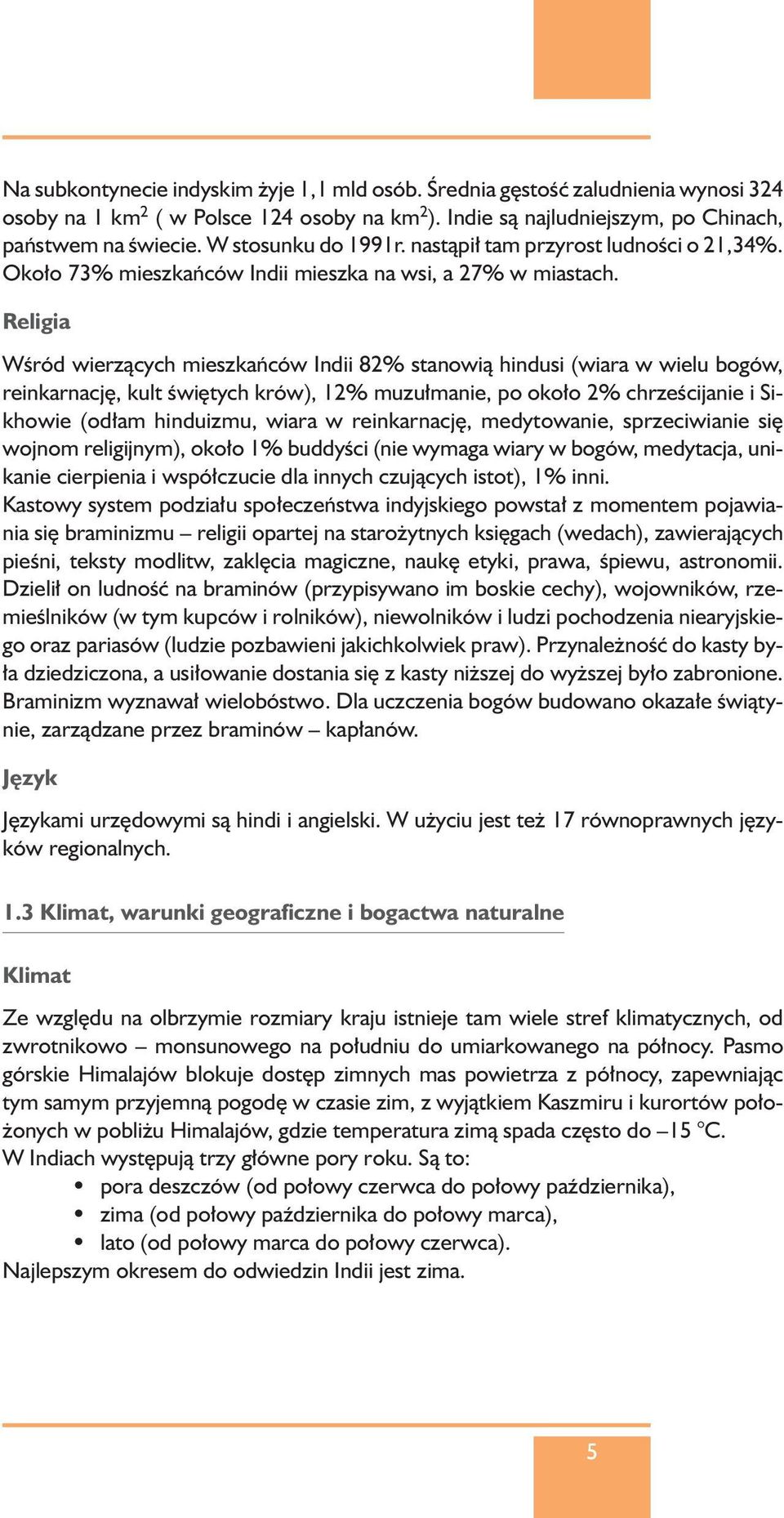 Religia WÊród wierzàcych mieszkaƒców Indii 82% stanowià hindusi (wiara w wielu bogów, reinkarnacj, kult Êwi tych krów), 12% muzu manie, po oko o 2% chrzeêcijanie i Sikhowie (od am hinduizmu, wiara w