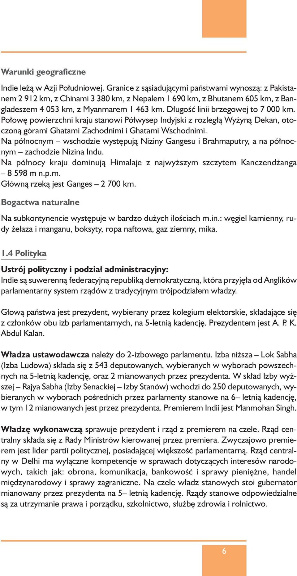 D ugoêç linii brzegowej to 7 000 km. Po ow powierzchni kraju stanowi Pó wysep Indyjski z rozleg à Wy ynà Dekan, otoczonà górami Ghatami Zachodnimi i Ghatami Wschodnimi.