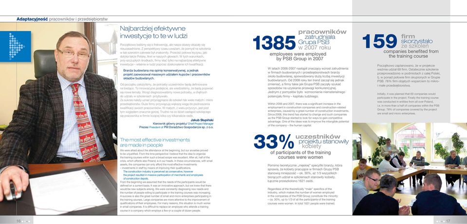 W tych warunkach, przy szczupłych środkach, firmy stać tylko na najbardziej efektywne inwestycje właśnie w ludzi poprzez doskonalenie ich kwalifikacji.