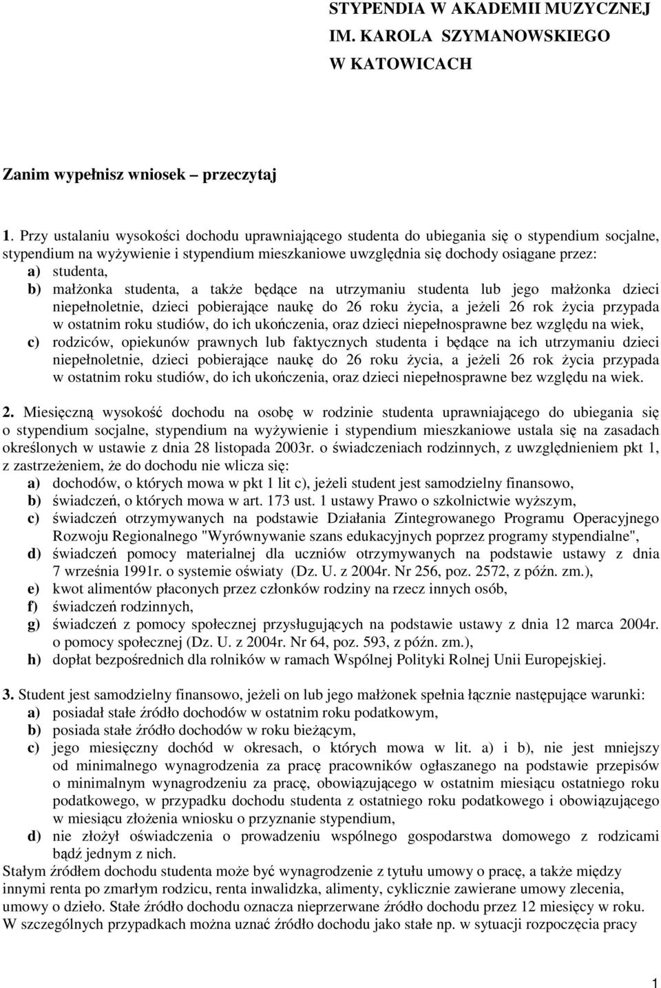 małonka studenta, a take bdce na utrzymaniu studenta lub jego małonka dzieci niepełnoletnie, dzieci pobierajce nauk do 26 roku ycia, a jeeli 26 rok ycia przypada w ostatnim roku studiów, do ich